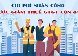 Nhân Công Có Được Giảm Thuế Gtgt Không